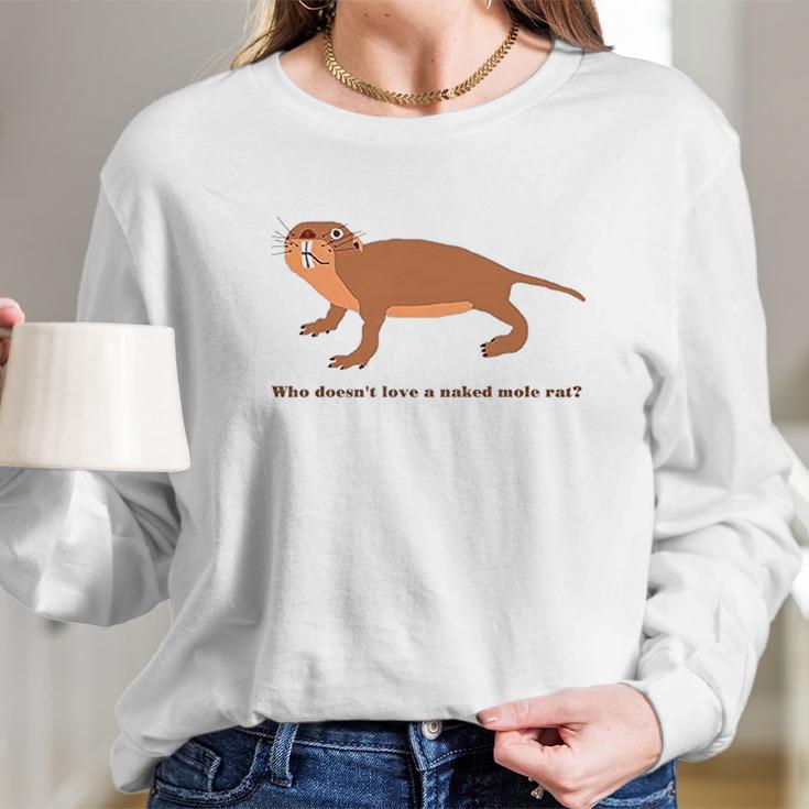 Who Does Not Love A Naked Mole Rat Long Sleeve T-Shirt Gifts for Her