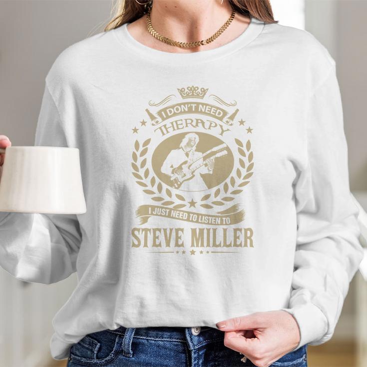 I Dont Need Therapy I Just Need To Listen To Steve Miller Tshirt Long Sleeve T-Shirt Gifts for Her