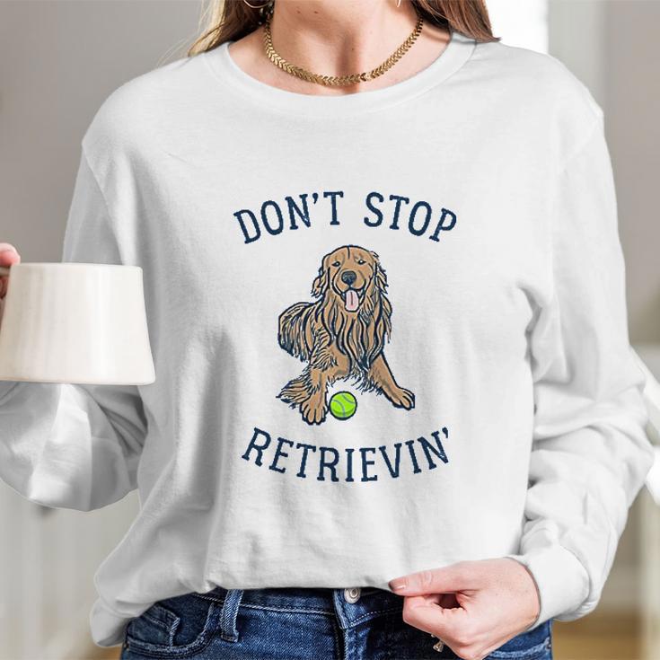 Dont Stop Retrievin Funny Cute Golden Retriever Dog Long Sleeve T-Shirt Gifts for Her