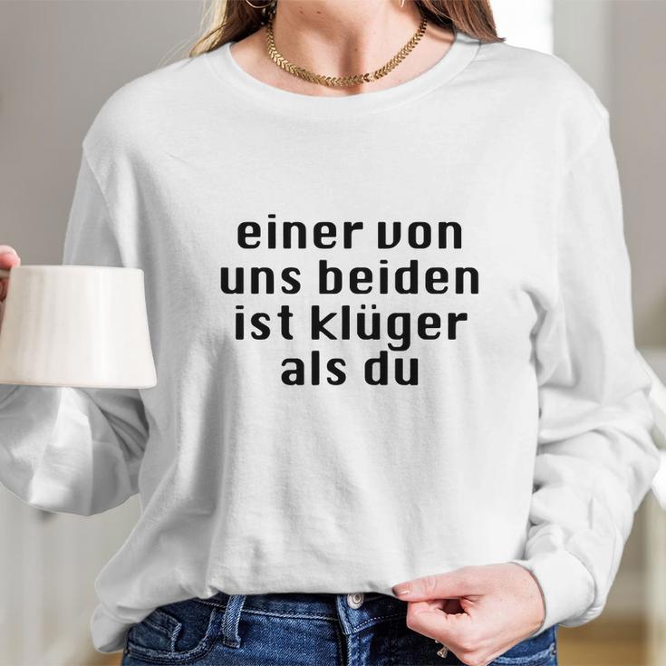 Einer Von Uns Beiden Ist Klüger Als Du Long Sleeve T-Shirt Gifts for Her