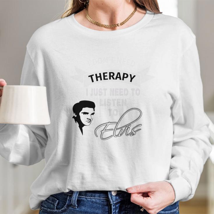 Elvis Presley Therapy Long Sleeve T-Shirt Gifts for Her