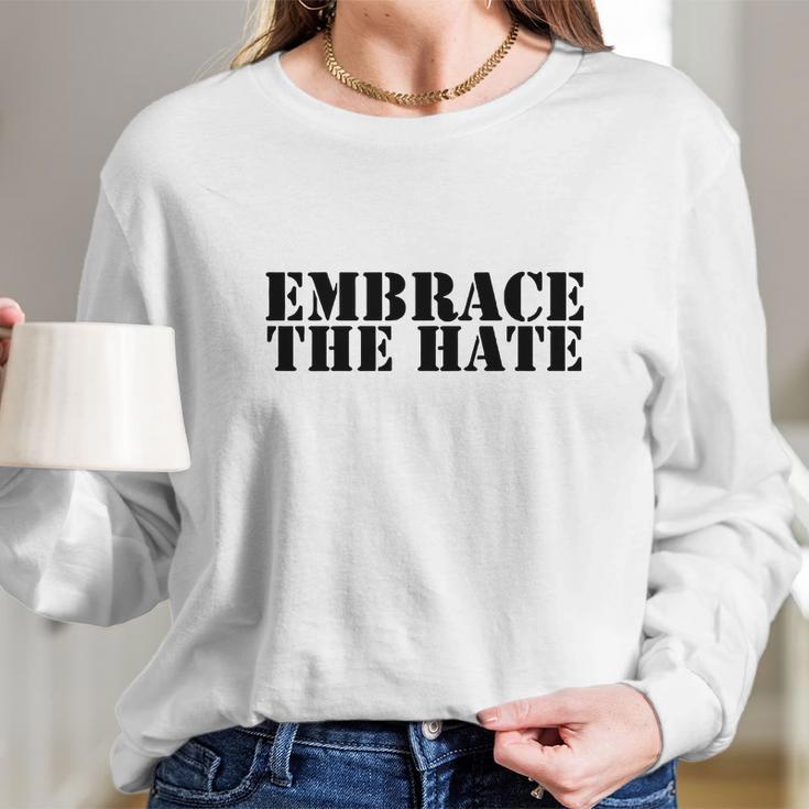 Embrace The Hate Shirt Shirt Long Sleeve T-Shirt Gifts for Her