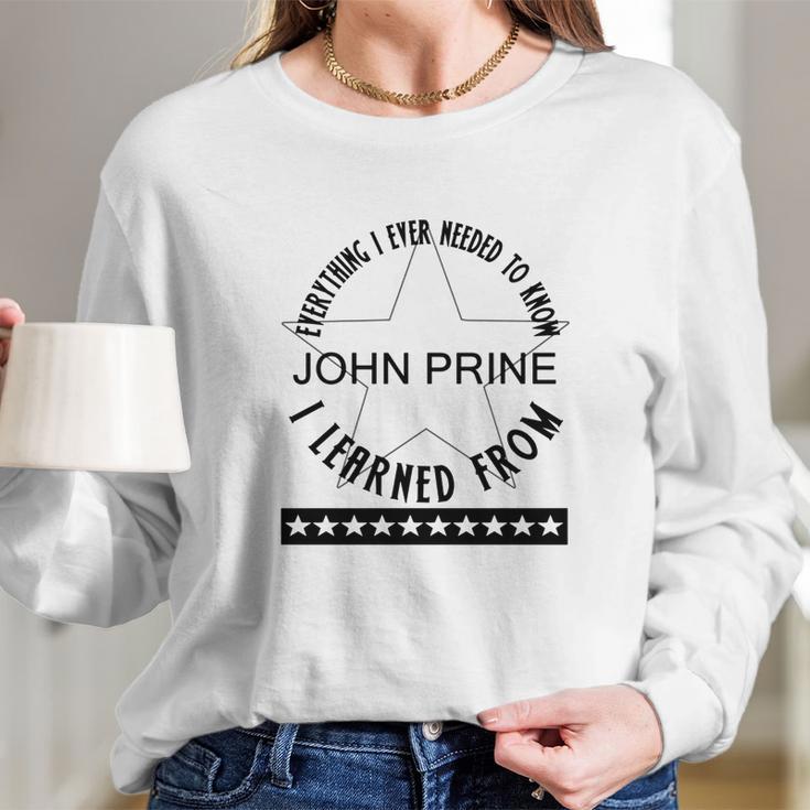 Everything I Ever Needed To Know I Learned From John Prine Long Sleeve T-Shirt Gifts for Her