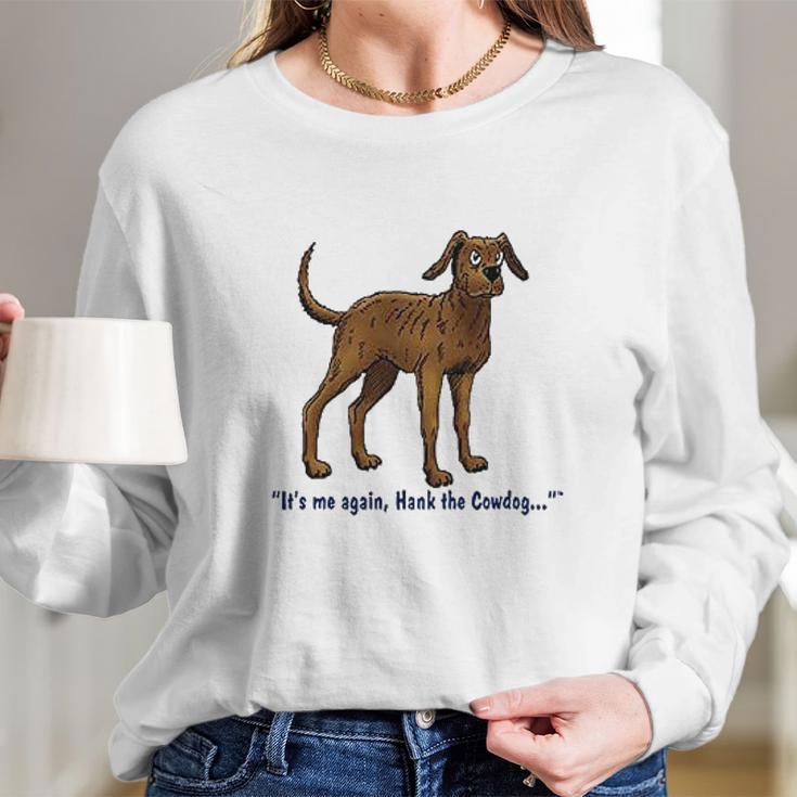 Hank The Cowdog Its Me Again Long Sleeve T-Shirt Gifts for Her