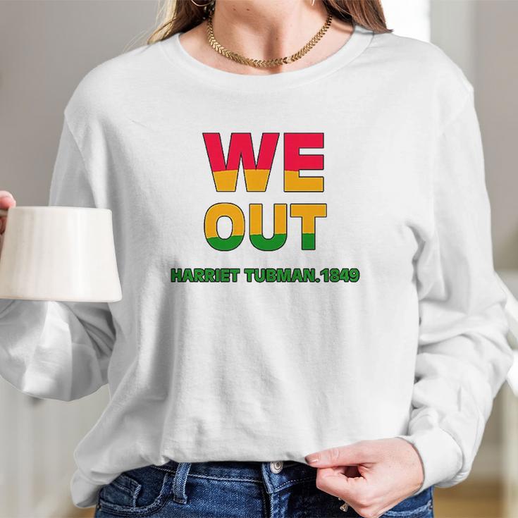 We Are Out By Harriet Tubman 1849 Long Sleeve T-Shirt Gifts for Her