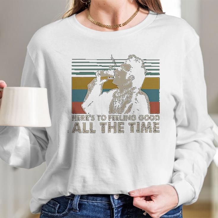 Heres To Feeling Good All The Time Seinfeld Quote Lovers Cosmo Kramer Fan Long Sleeve T-Shirt Gifts for Her