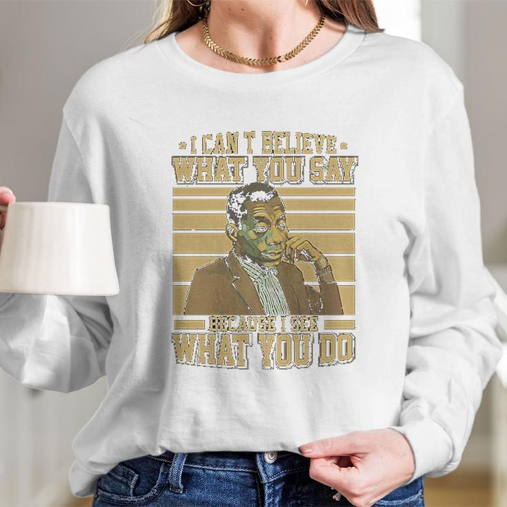 James Baldwin I Can’T Believe What You Say Because I See What You Do Long Sleeve T-Shirt Gifts for Her