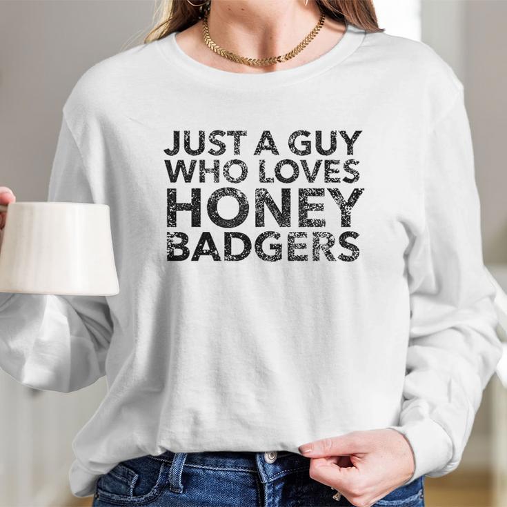 Just A Guy Who Loves Honey Badgers Long Sleeve T-Shirt Gifts for Her