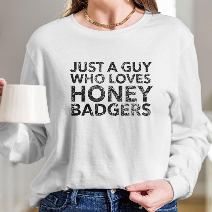 Just A Guy Who Loves Honey Badgers Long Sleeve T-Shirt Gifts for Her