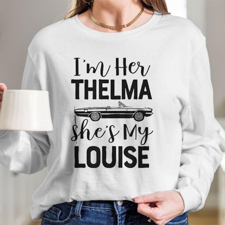 I Am Her Thelma Shes My Louise Long Sleeve T-Shirt Gifts for Her