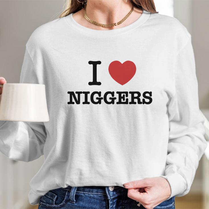 I Love Niggers Long Sleeve T-Shirt Gifts for Her