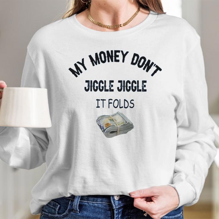 My Money Don’T Jiggle It Folds Tiktok Trending Louis Theroux My Money Dont Jiggle Jiggle It Folds Long Sleeve T-Shirt Gifts for Her