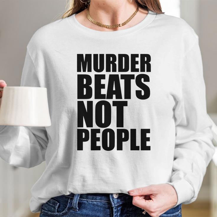 Murder Beats Not People Tshirts Sports Bra By American Apparel Long Sleeve T-Shirt Gifts for Her