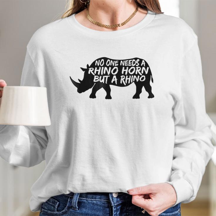 No One Needs A Rhino Horn But A Rhino Animal Rights Long Sleeve T-Shirt Gifts for Her