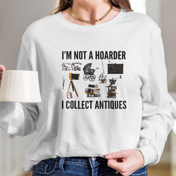 Not A Hoarder Love Antiquing- Junk & Thrift Long Sleeve T-Shirt Gifts for Her