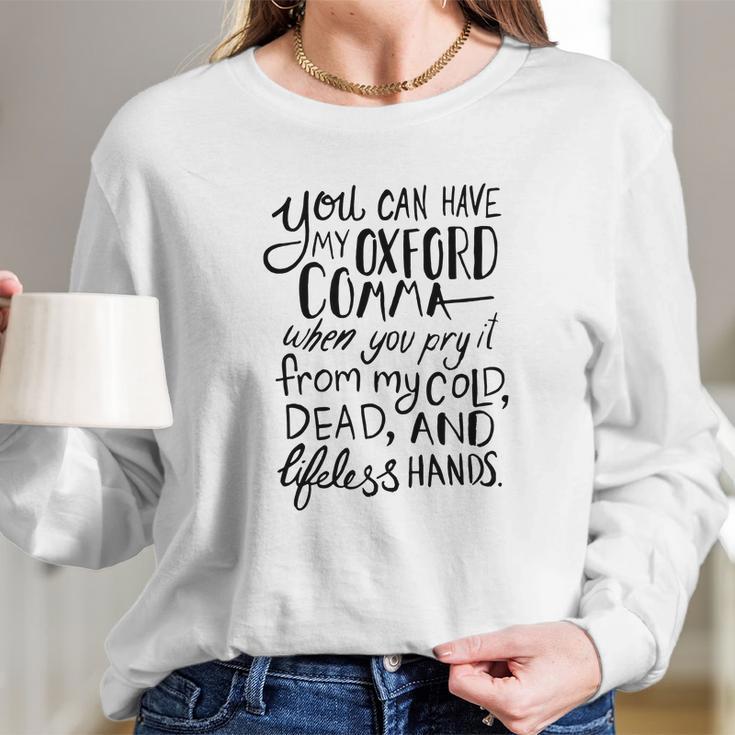 You Can Have My Oxford Comma When You Pry It From My Cold Dead And Lifeless Hands Long Sleeve T-Shirt Gifts for Her