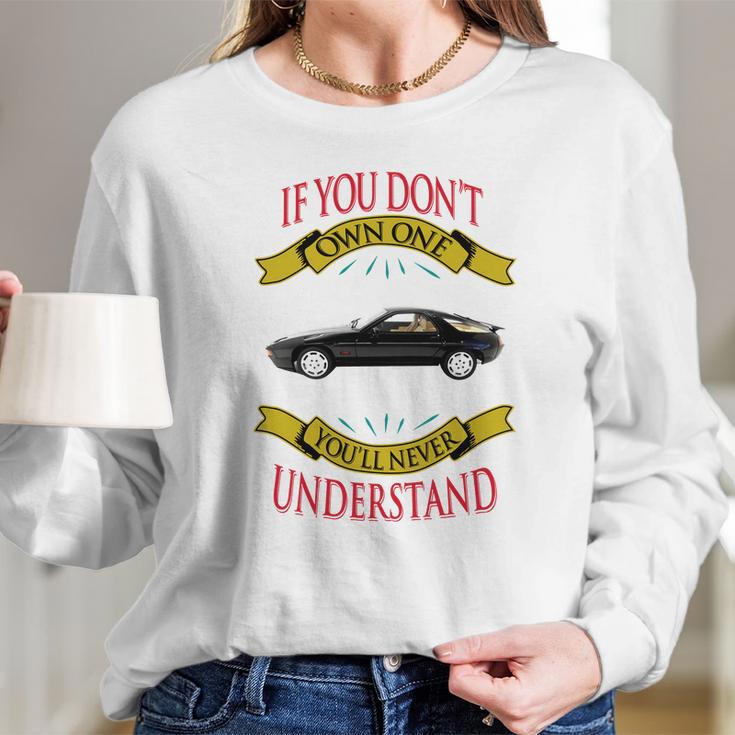 Porsche 928 If You Dont Own One You Will Never Understand Long Sleeve T-Shirt Gifts for Her