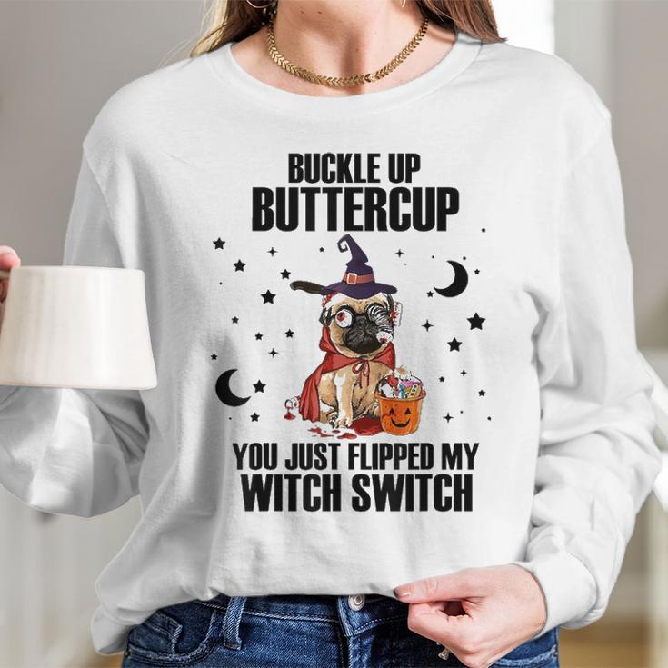 Pug Dog Buckle Up Buttercup You Just Flipped My Witch Switch Long Sleeve T-Shirt Gifts for Her