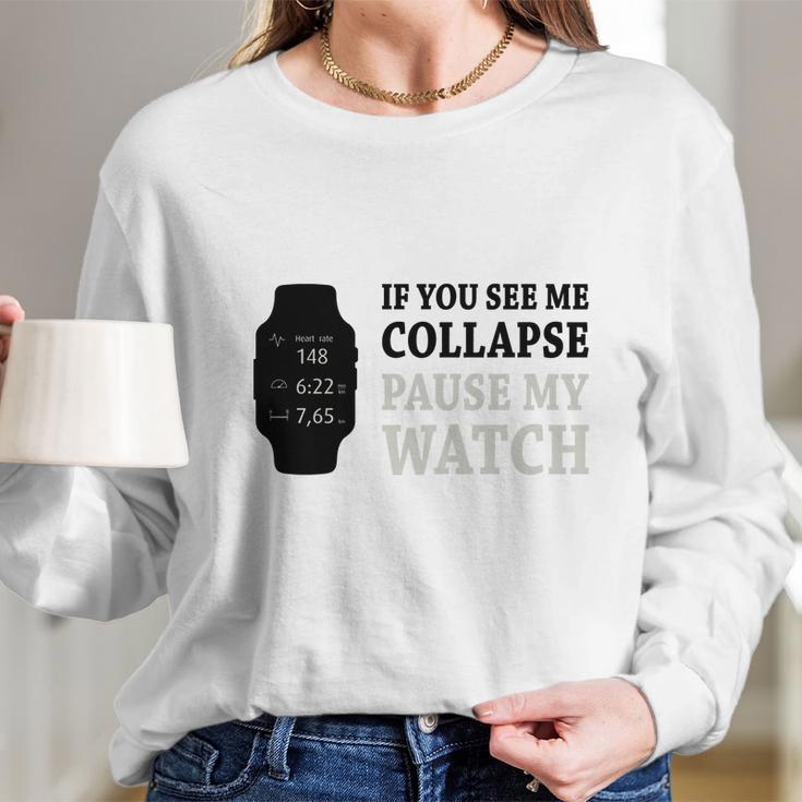 If You See Me Collapse Pause My Watch T-Shirt Long Sleeve T-Shirt Gifts for Her