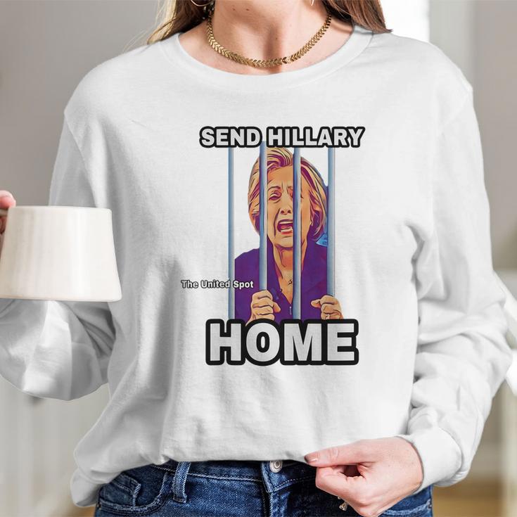 Send Hillary Clinton Home The United Spot Shirt Long Sleeve T-Shirt Gifts for Her