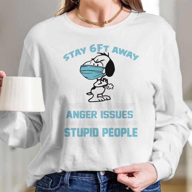 Snoopy Stay 6Ft Away I Have Anger Issues Long Sleeve T-Shirt Gifts for Her