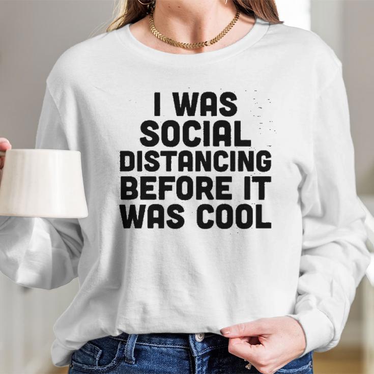 I Was Social Distancing Before It Was Cool Funny Long Sleeve T-Shirt Gifts for Her