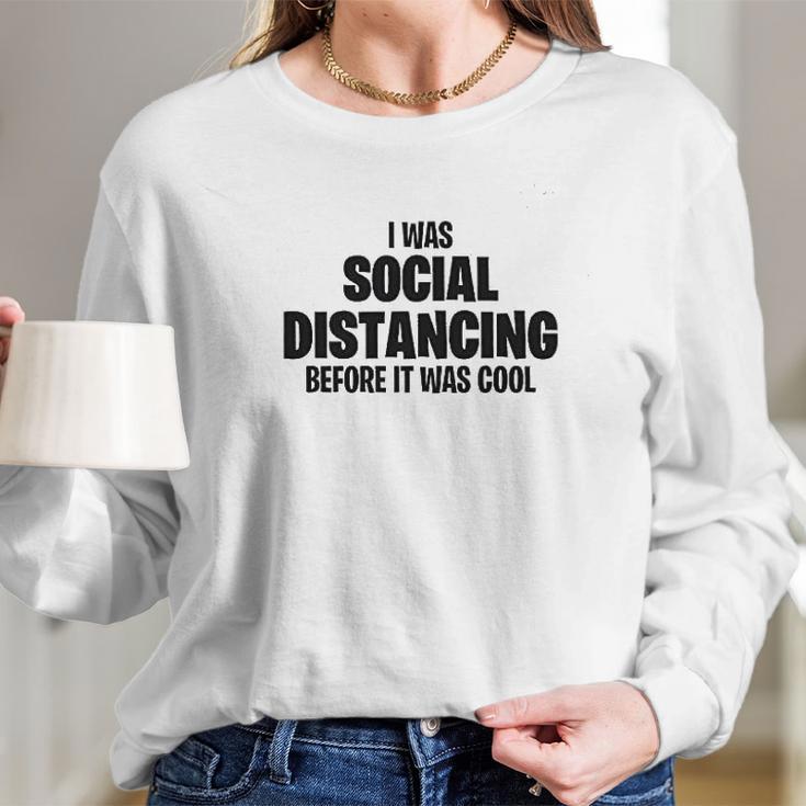 I Was Social Distancing Before It Was Cool Long Sleeve T-Shirt Gifts for Her