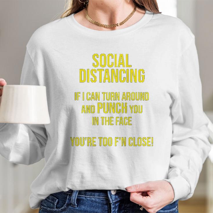 Social Distancing If I Can Punch You You Are Too Close Long Sleeve T-Shirt Gifts for Her