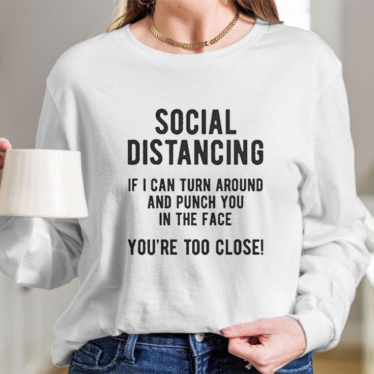 Social Distancing If I Can Turn Around And Punch You In The Face Long Sleeve T-Shirt Gifts for Her