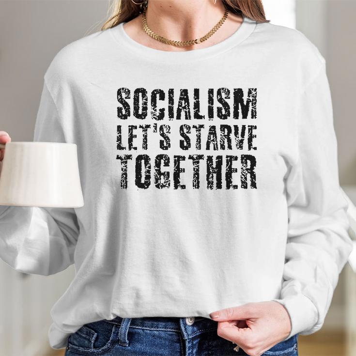 Socialism Lets Starve Together Long Sleeve T-Shirt Gifts for Her