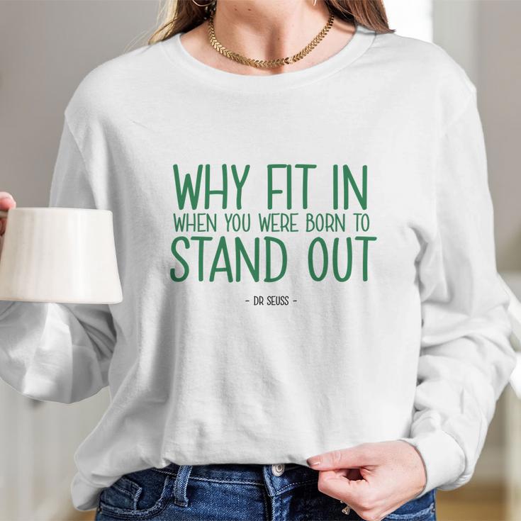 Stand Out Quote Dr Seuss Tshirt Long Sleeve T-Shirt Gifts for Her