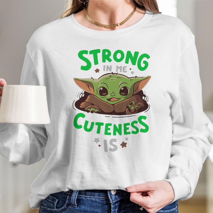 Strong In Me Cuteness Is Baby Yoda Shirt Long Sleeve T-Shirt Gifts for Her