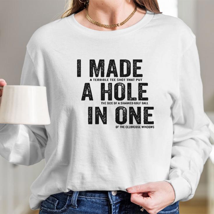 T I Made A Hole In One Funny Golf Lovers Long Sleeve T-Shirt Gifts for Her