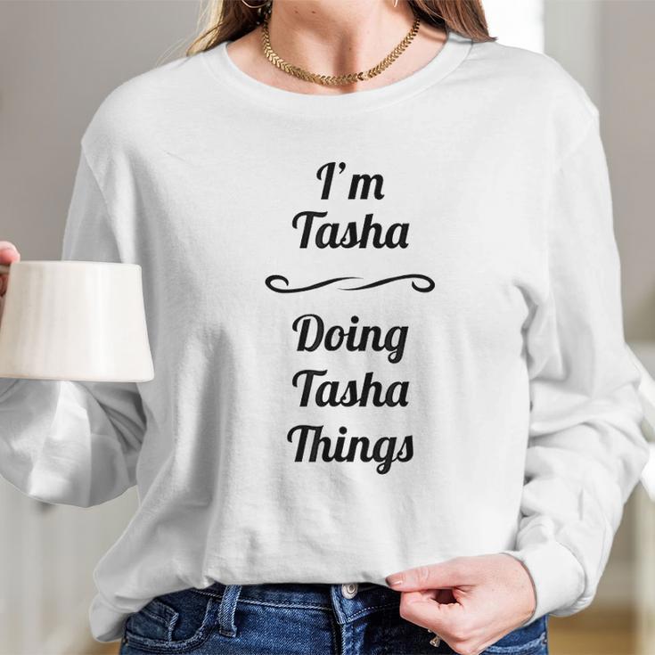 Im Tasha Doing Tasha Things Long Sleeve T-Shirt Gifts for Her