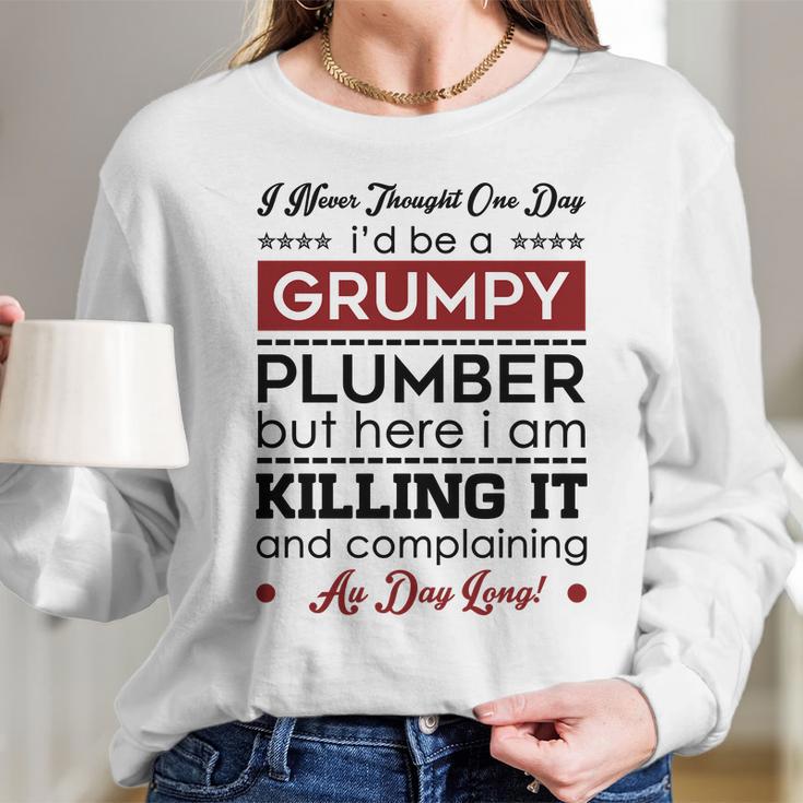 I Never Thought One Day I D Be A Groumpy Plumber Long Sleeve T-Shirt Gifts for Her