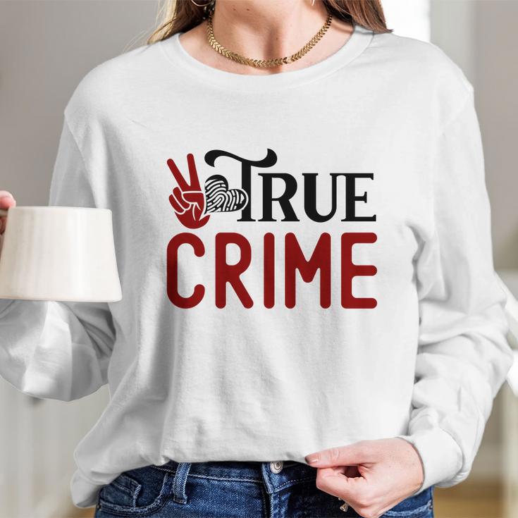 True Crime Gifts For True Crime Fan Crime Junkie Long Sleeve T-Shirt Gifts for Her