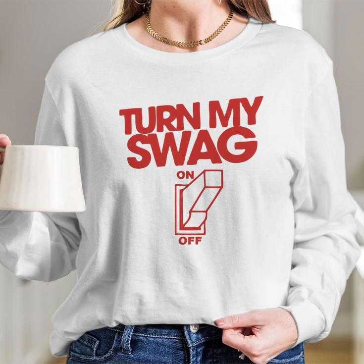 Turn My Swag On Long Sleeve T-Shirt Gifts for Her