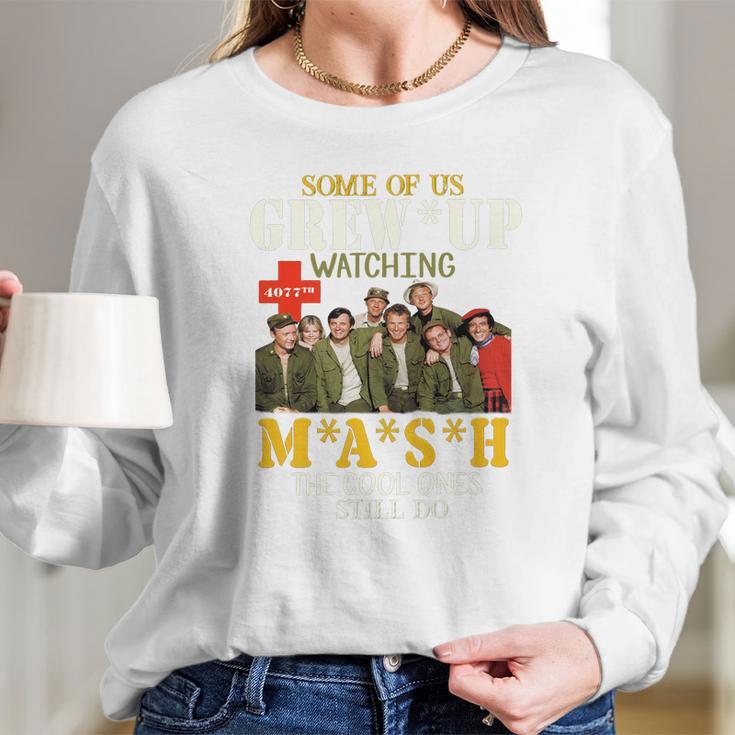 Some Of Us Grew Up Watching 4077Th Mash The Cool Ones Still Do Long Sleeve T-Shirt Gifts for Her