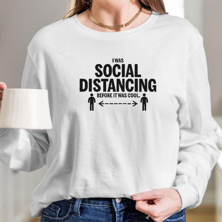 Utopia Sport I Was Social Distancing Long Sleeve T-Shirt Gifts for Her