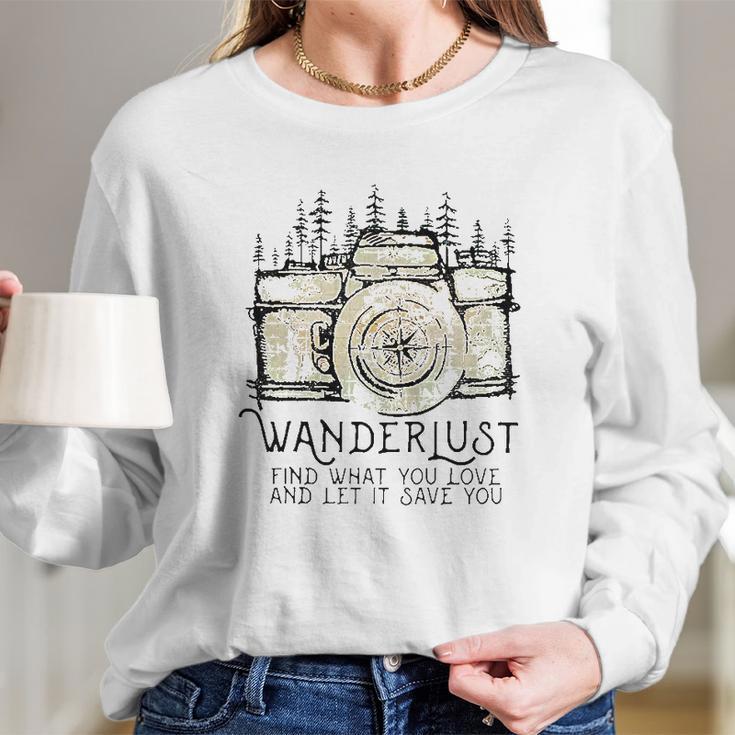 Wanderlust Find What You Love And Let It Save You Camera Long Sleeve T-Shirt Gifts for Her