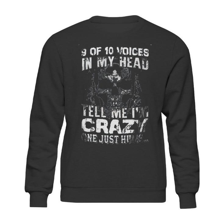 9 Of 10 Voices In My Head Tell Me Im Crazy One Just Hums New Style Sweatshirt