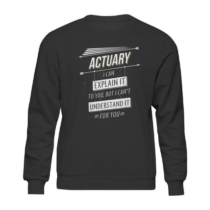 Actuaries Gift Funny Design With Actuary Quote Sweatshirt