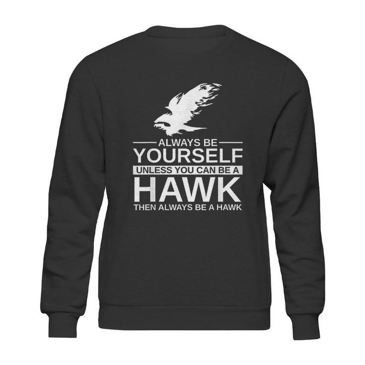 Always Be Yourself Hawk Gift Sweatshirt