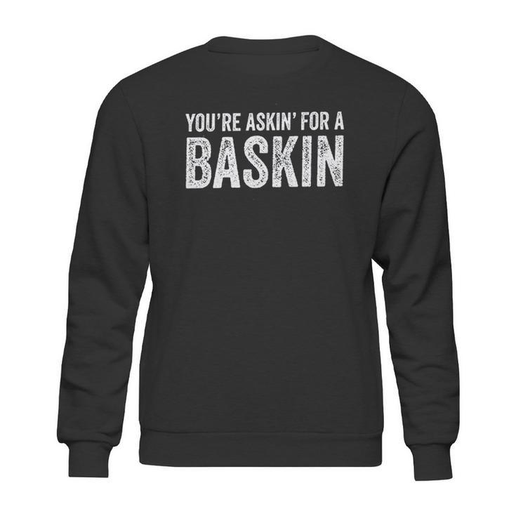 Askin For A Baskin Sweatshirt