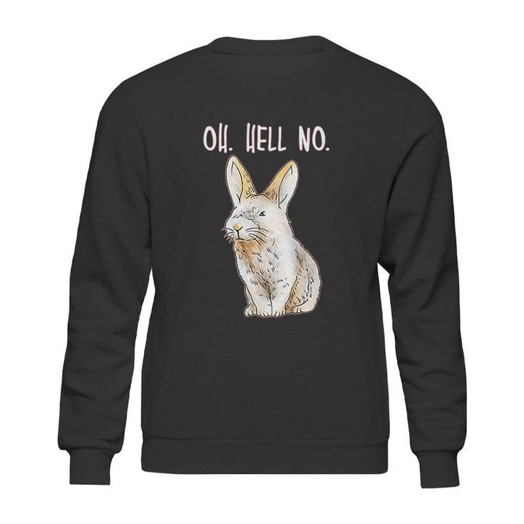 Bad Bunny Disapproving Rabbit Funny Animals Oh Hell No Sweatshirt