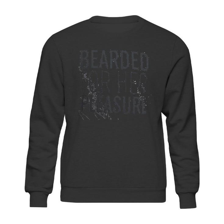 Bearded For Her Pleasure Funny Beard Facial Hair Humor Sweatshirt