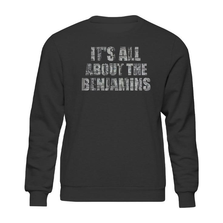 It Is All About The Benjamins 100 Dollar Sweatshirt