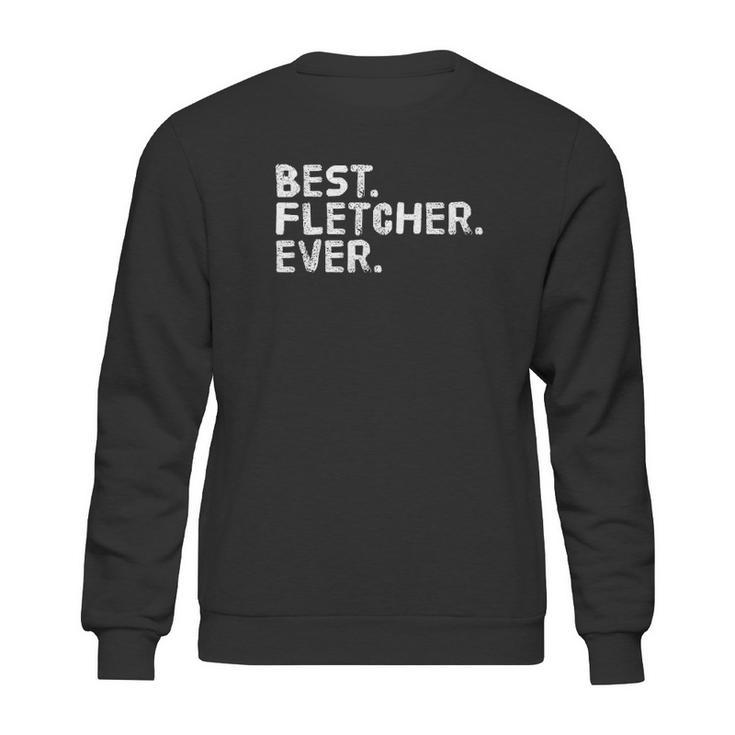 Best Fletcher  Ever Funny  Name Joke Gift Idea Sweatshirt