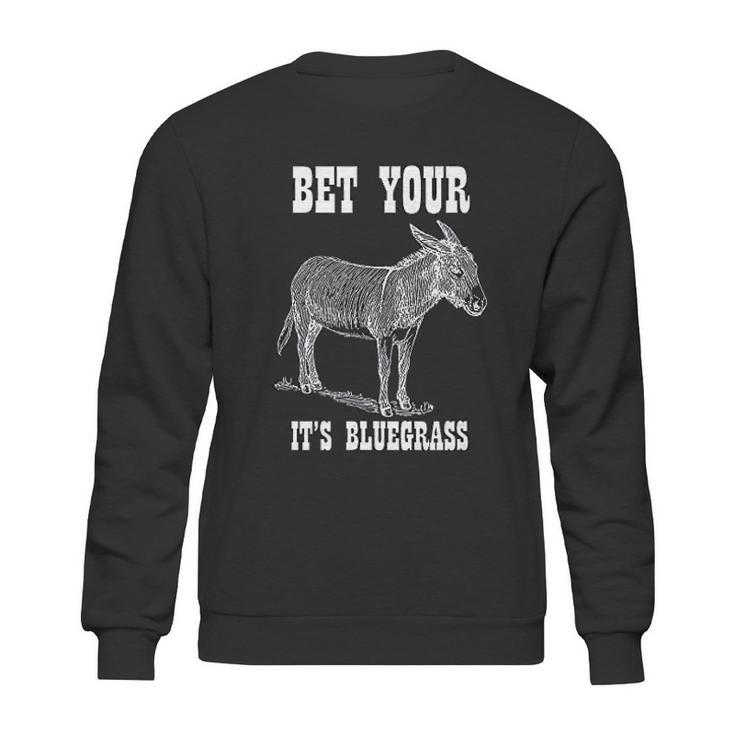 Bet Your Its Bluegrass Music Sweatshirt