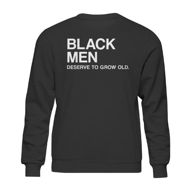 Black Men Deserve To Grow Old Sweatshirt